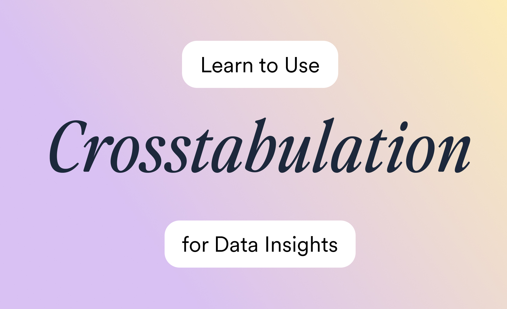 Learn to Use Crosstabulation for Data Insights